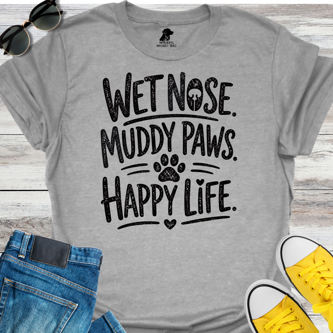 Wet Nose. Muddy Paws. Happy Life.  T-shirt