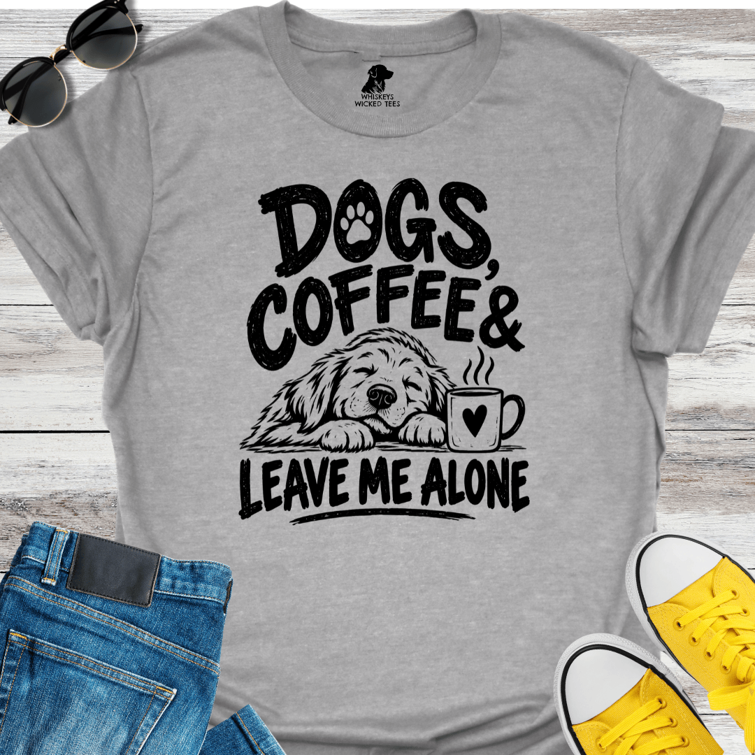 Dogs, Coffee & Leave Me Alone  T-shirt