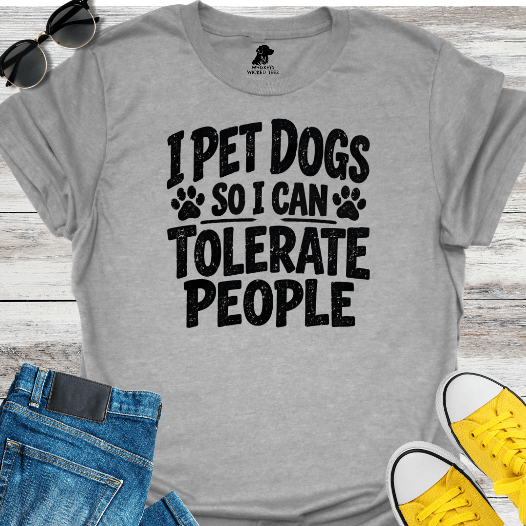 I Pet Dogs So I Can Tolerate People T-shirt