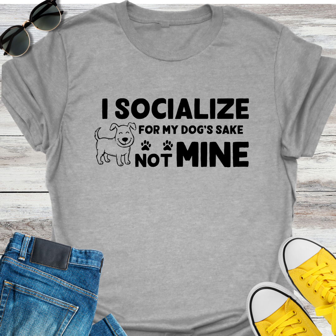 I Socialize For My Dog's Sake Not Mine T-Shirt