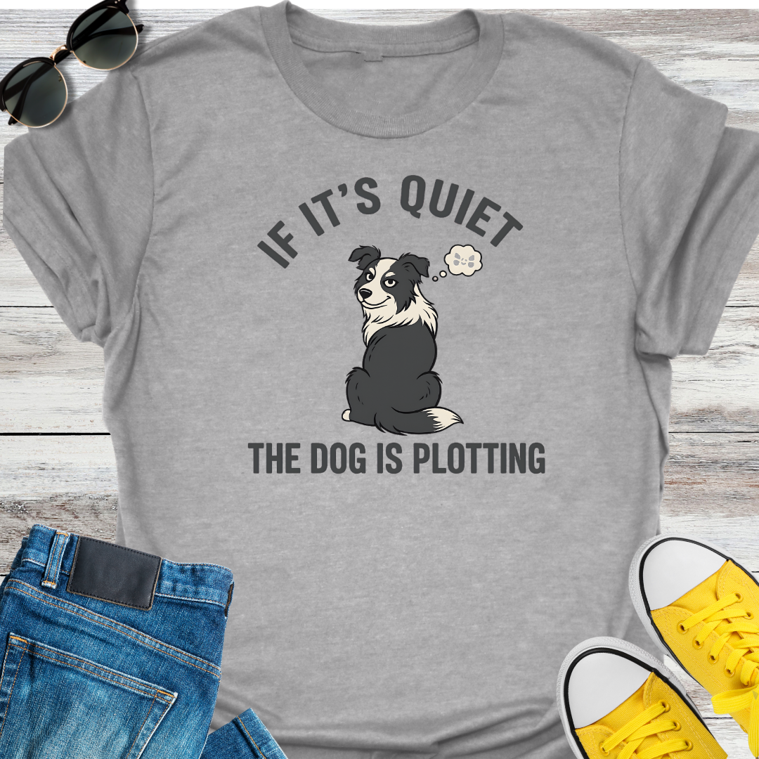 If It's Quite the Dog is Plotting T-Shirt