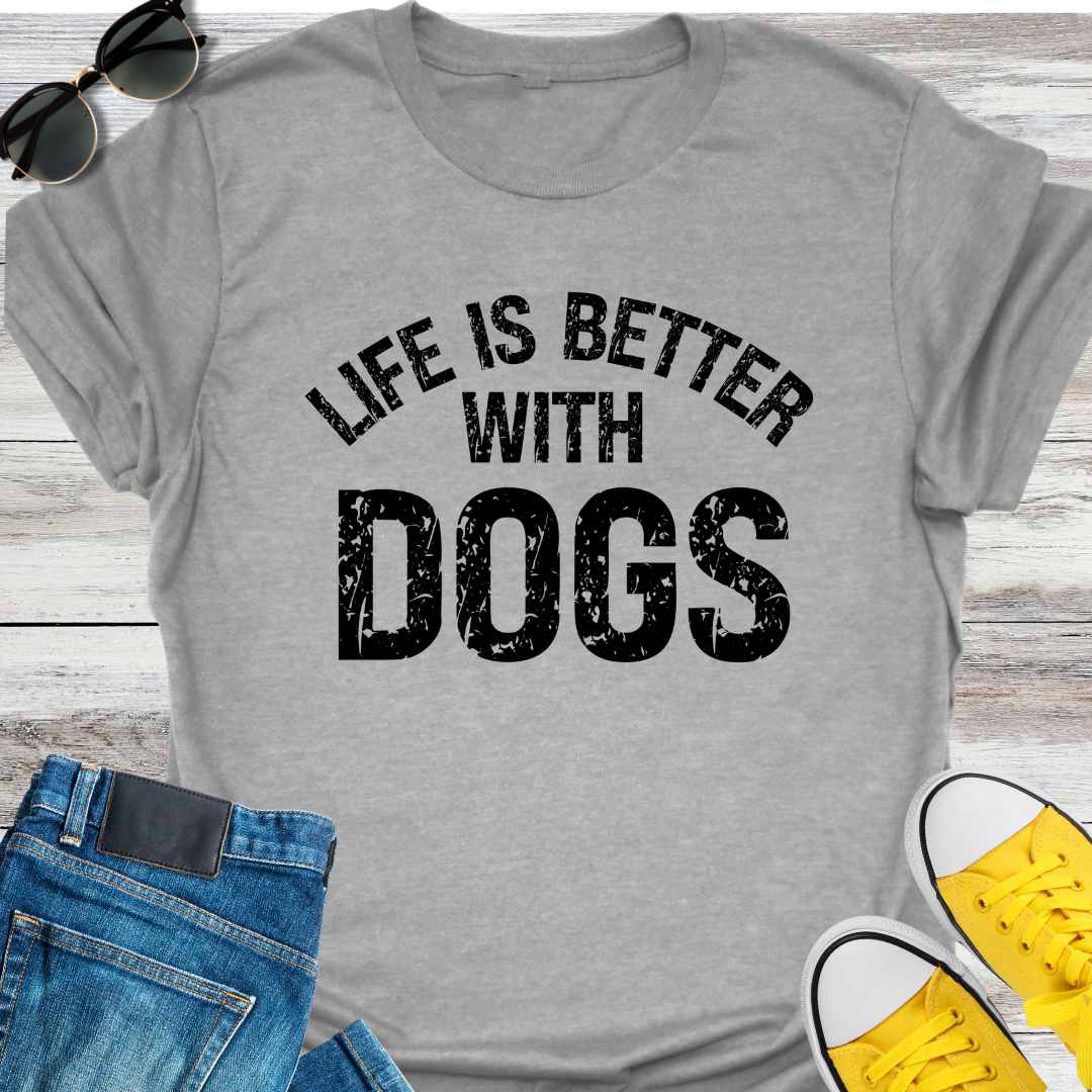 Life Is Better With Dogs T-Shirt