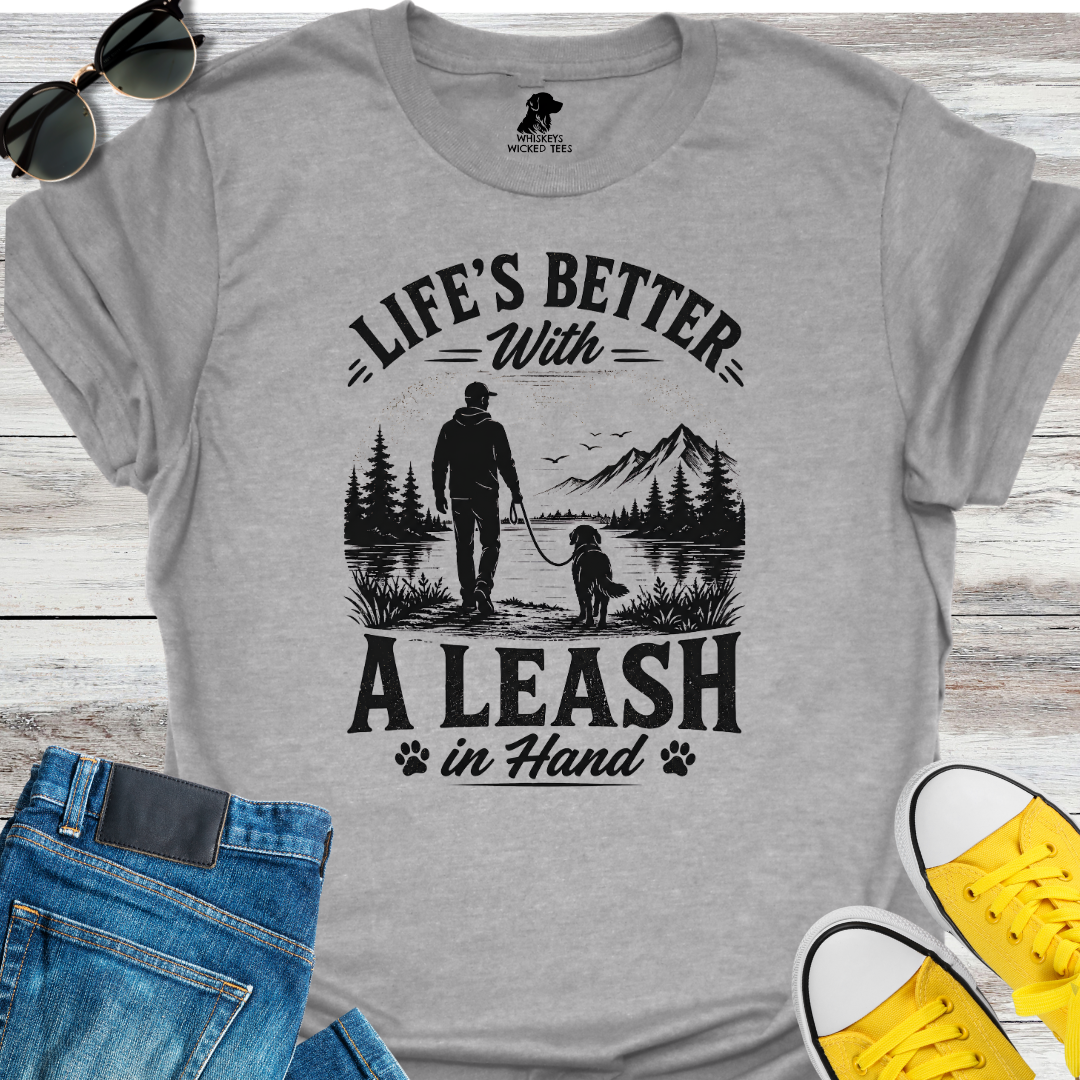 Life's Better With A Leash  T-shirt
