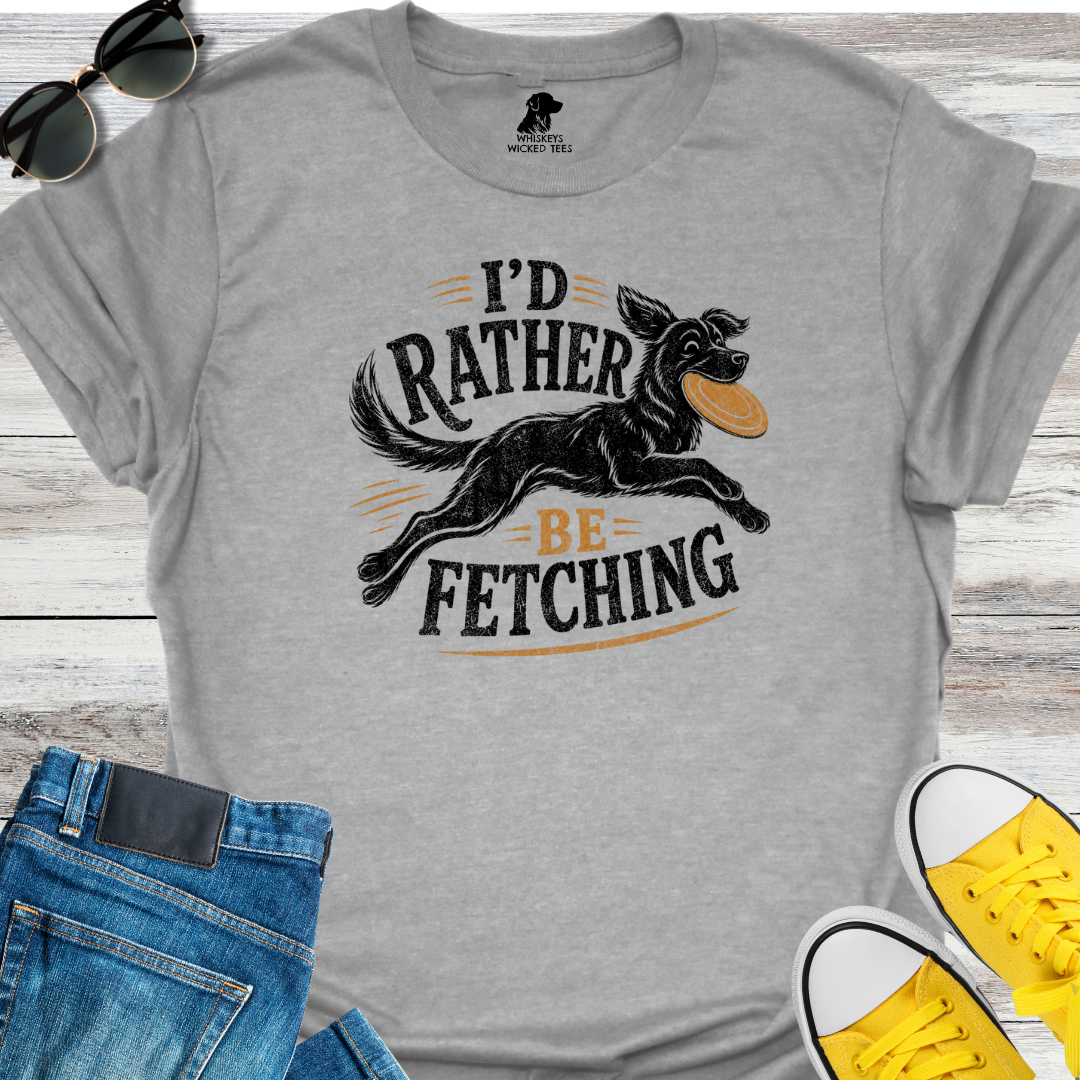 I'd Rather Be Fetching  T-shirt
