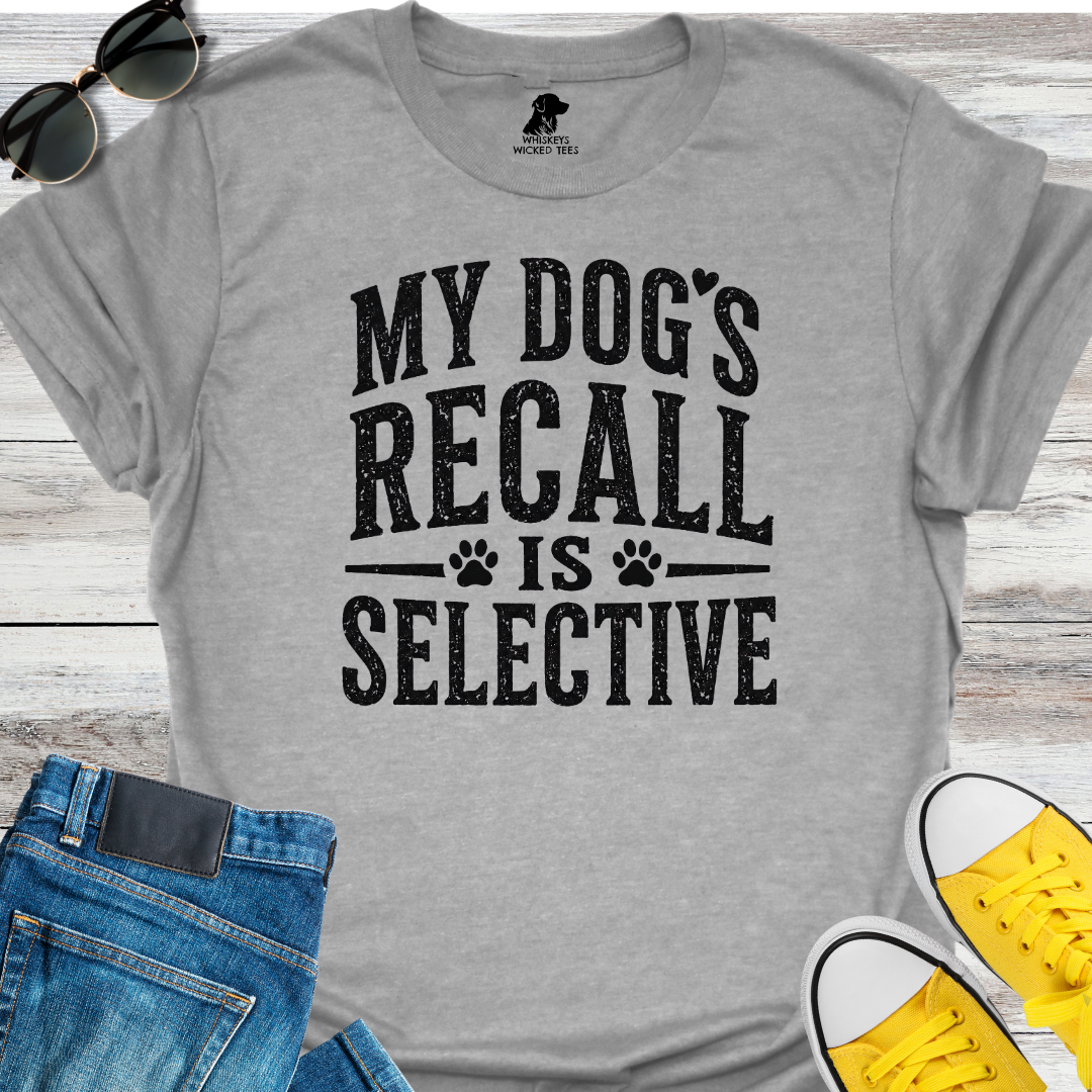 My Dog's Recall Is Selective  T-shirt