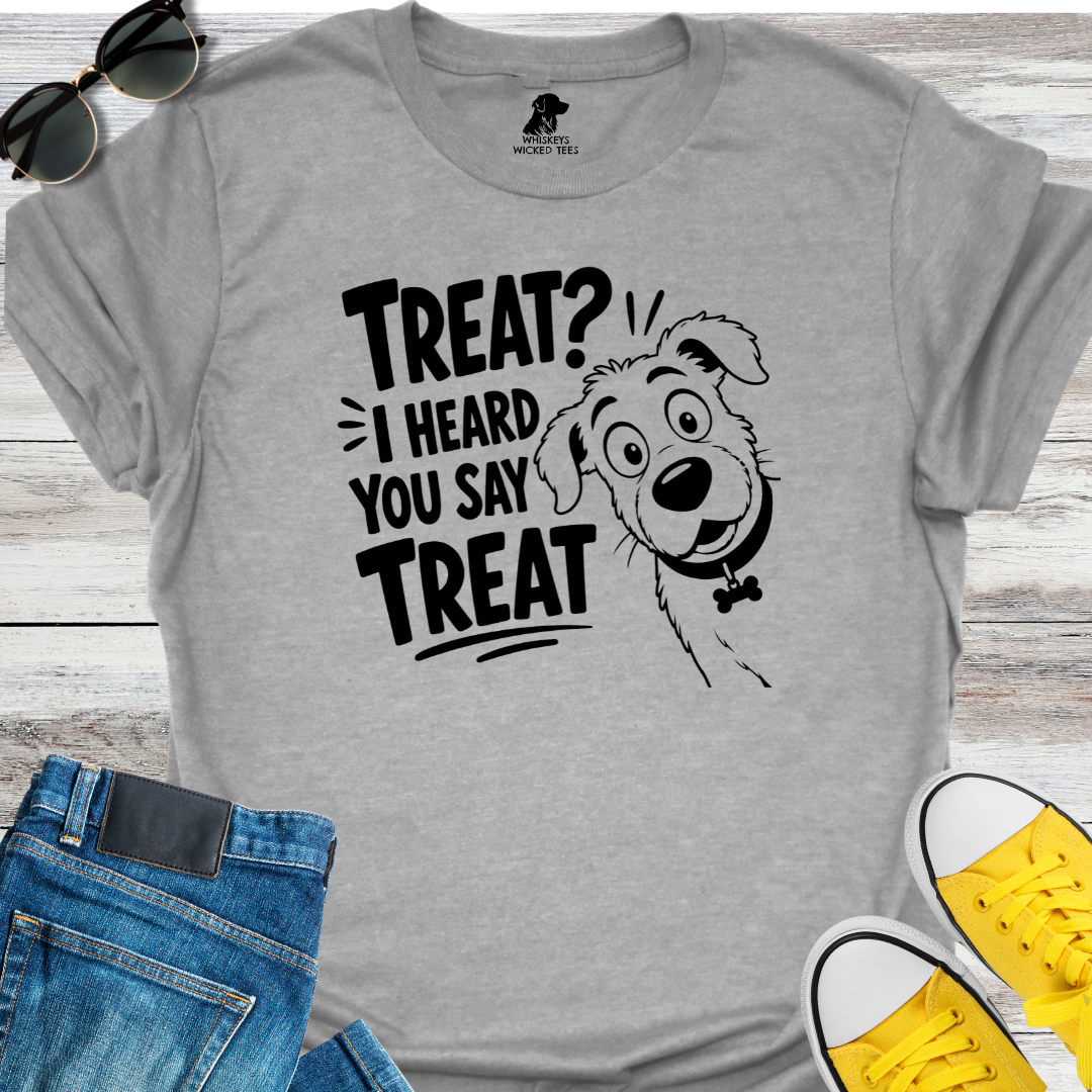 Treat? I Heard You Say Treat T-shirt