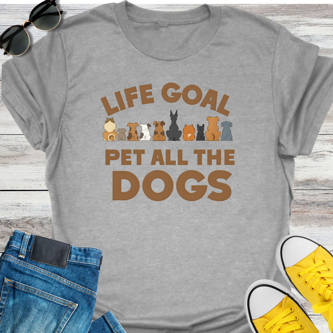 Life Goal  Pet all the Dogs T-shirt