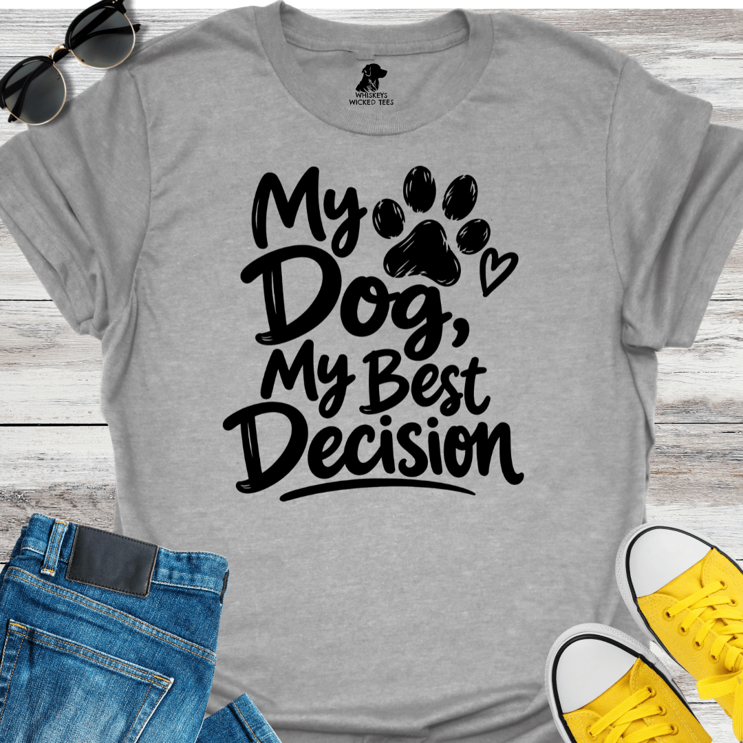 My Dog My Best Decision  T-Shirt