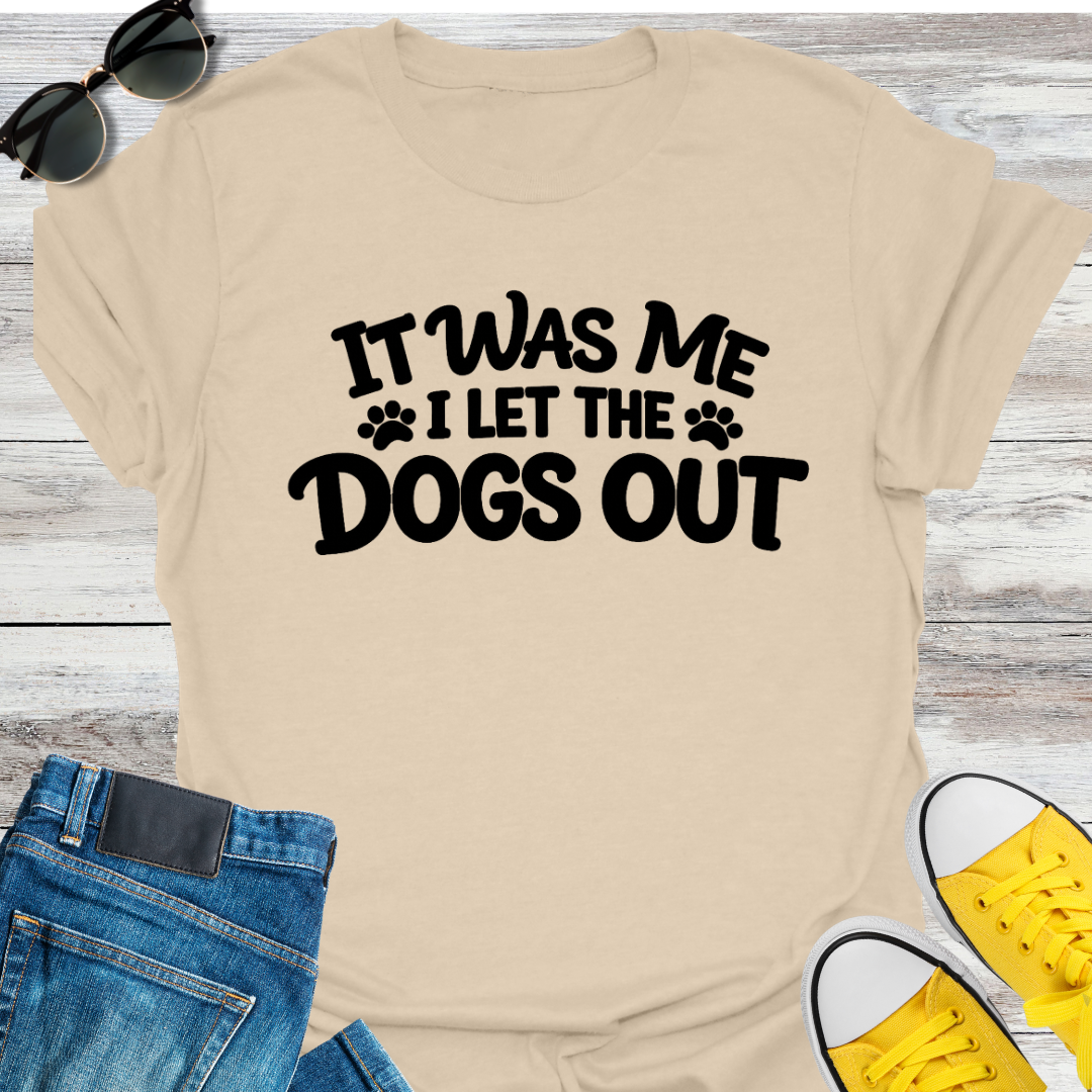 I Let The Dogs Out T-Shirt