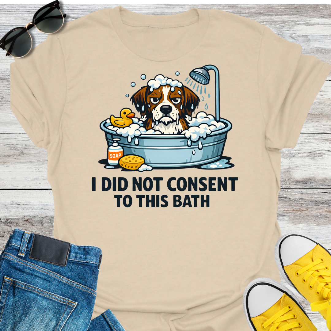 I Did Not Consent To This Bath T-Shirt