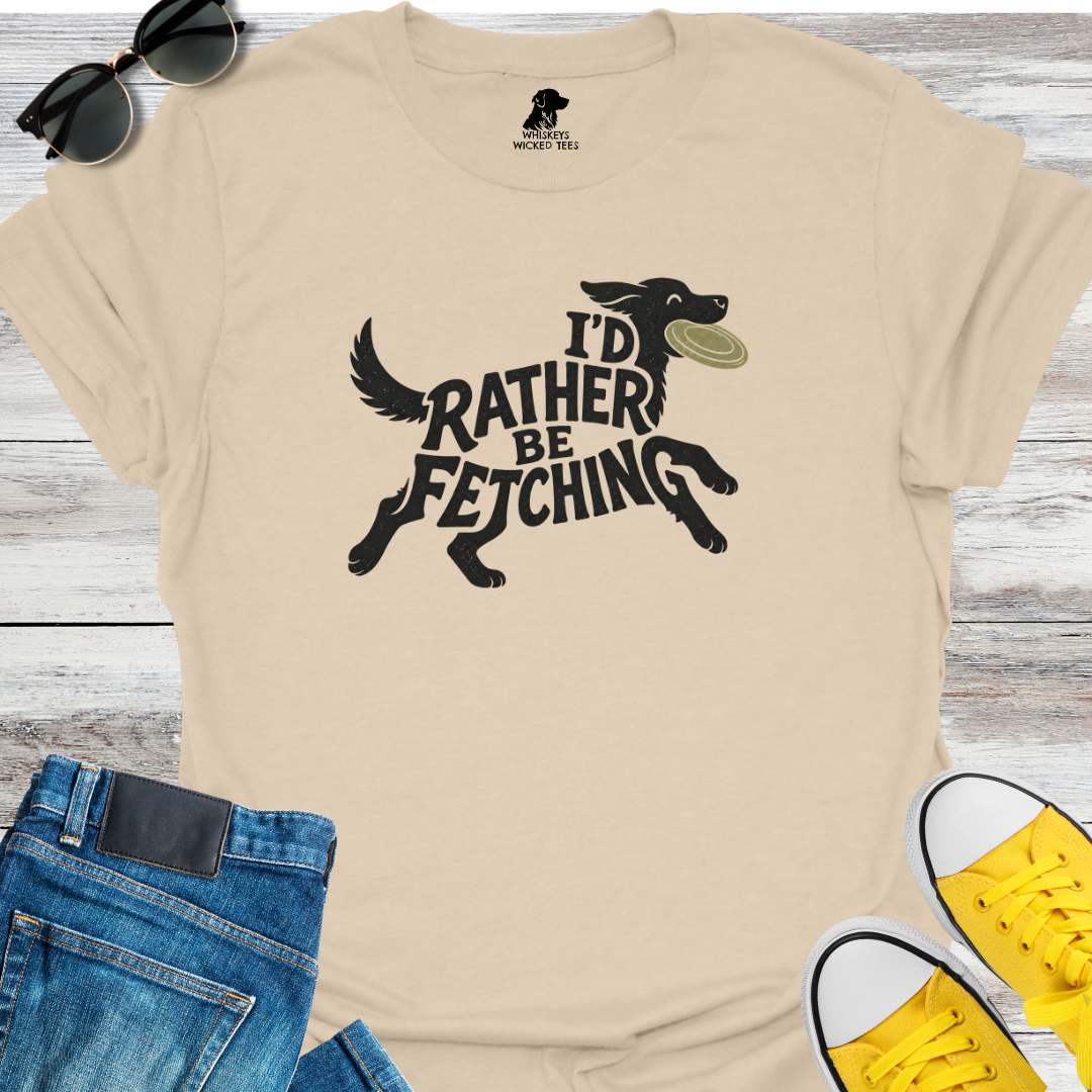I'd Rather Be Fetching  T-shirt