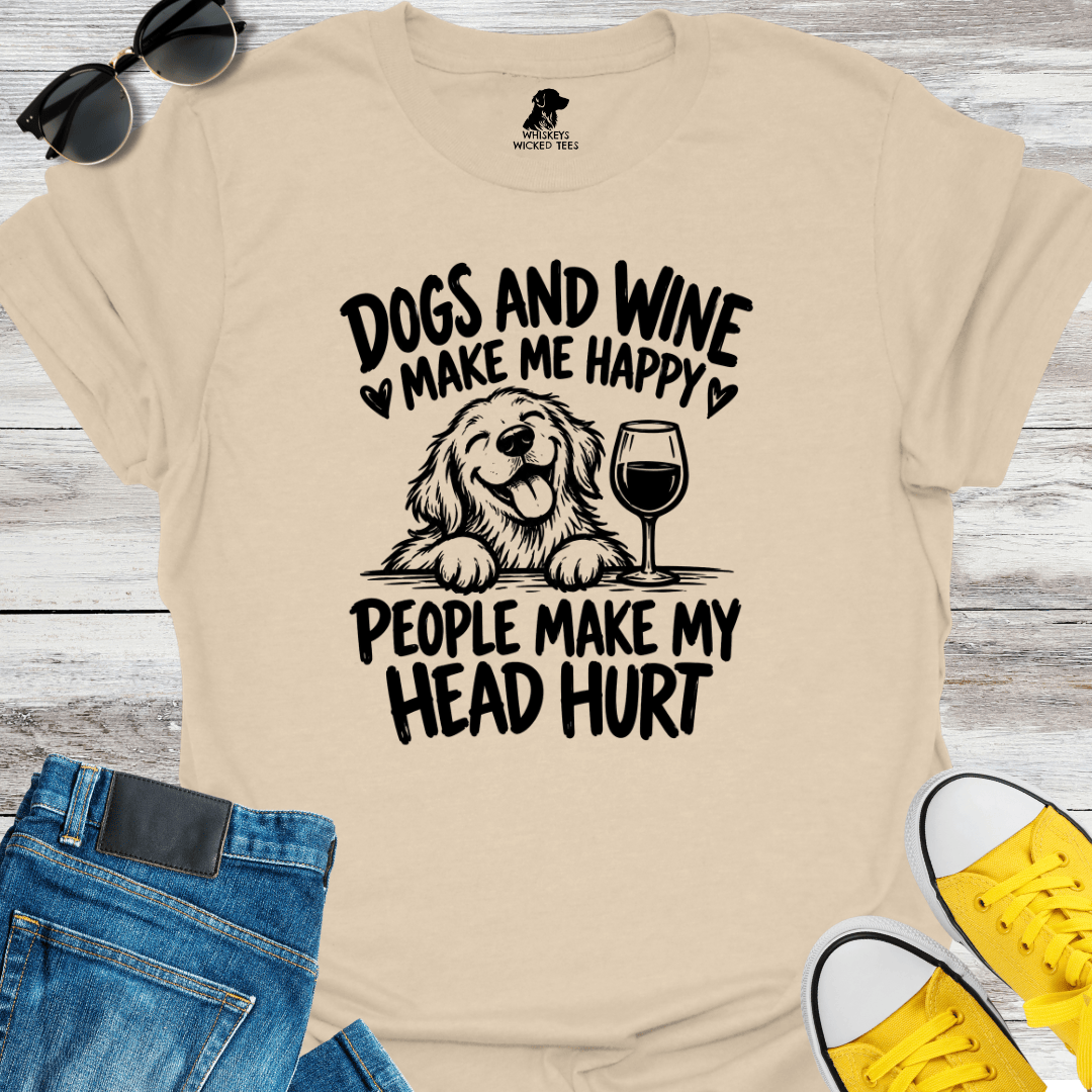 Dogs & Wine Make Me Happy.....  T-shirt