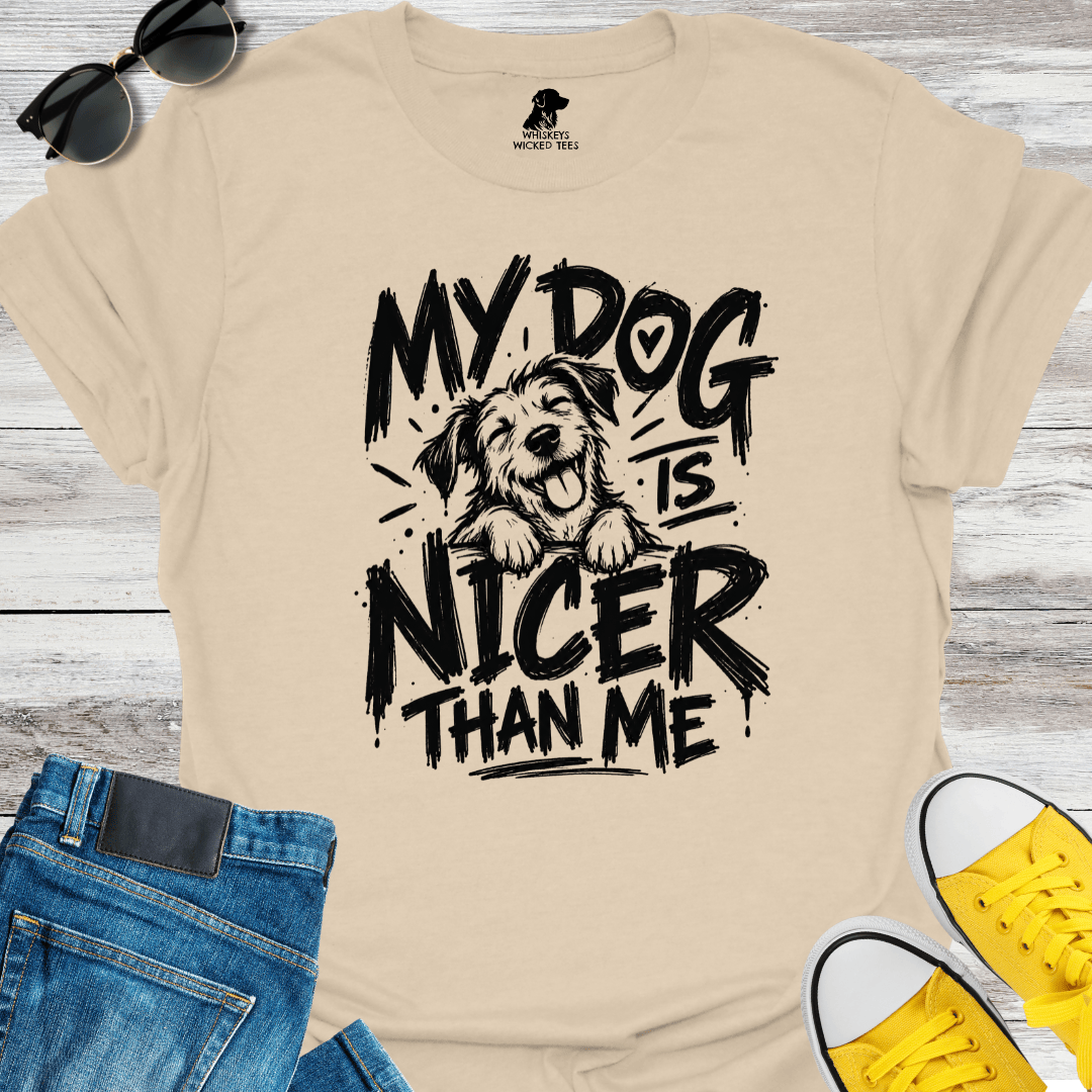 My Dog Is Nicer Than Me  T-shirt