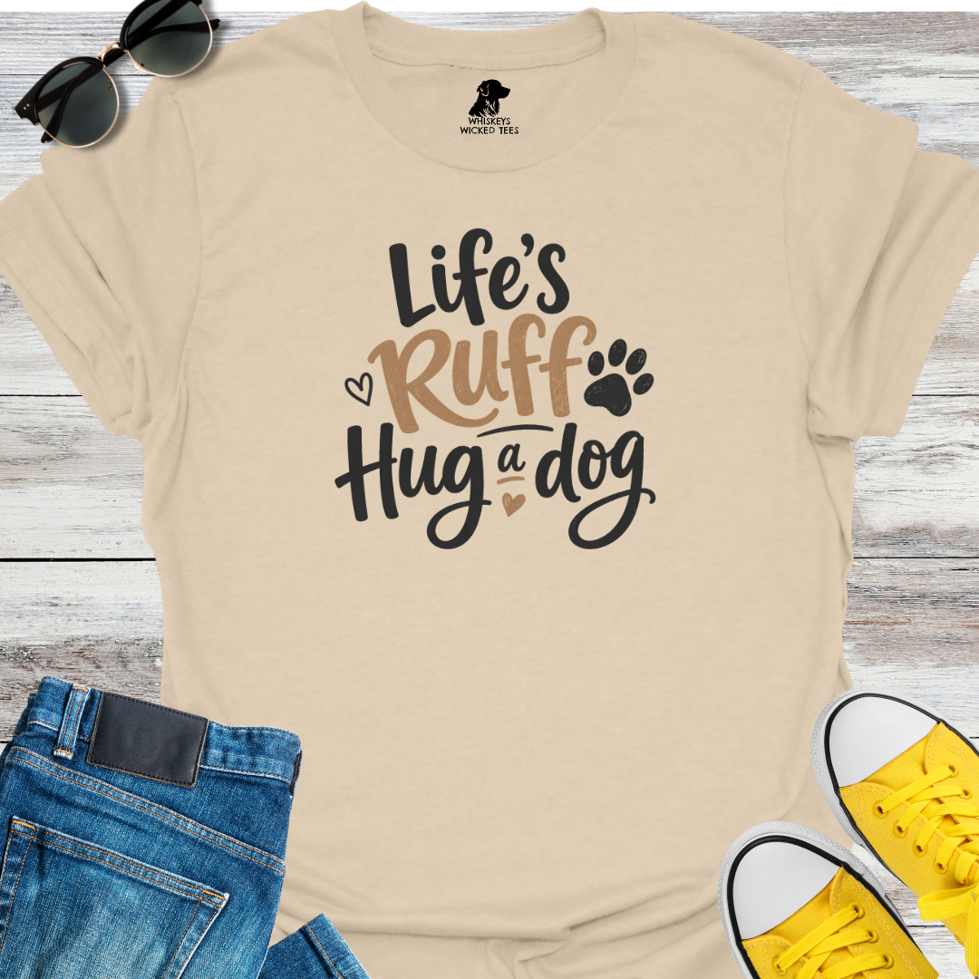 Life's Ruff Hug a Dog  T-Shirt