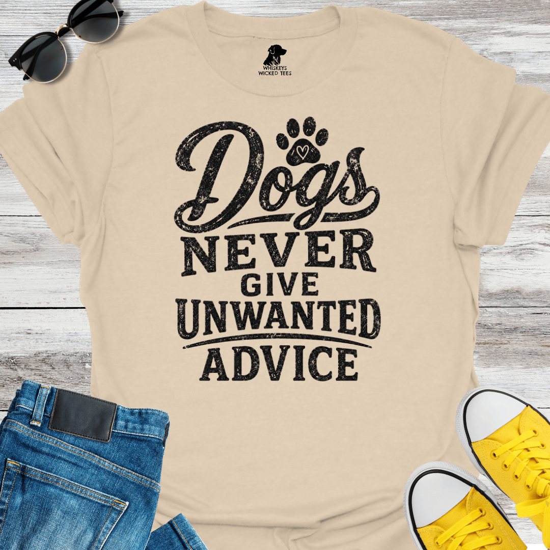 Dogs Never Give Unwanted Advice  T-shirt