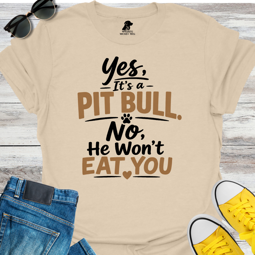 Yes, It's a Pit Bull  T-shirt