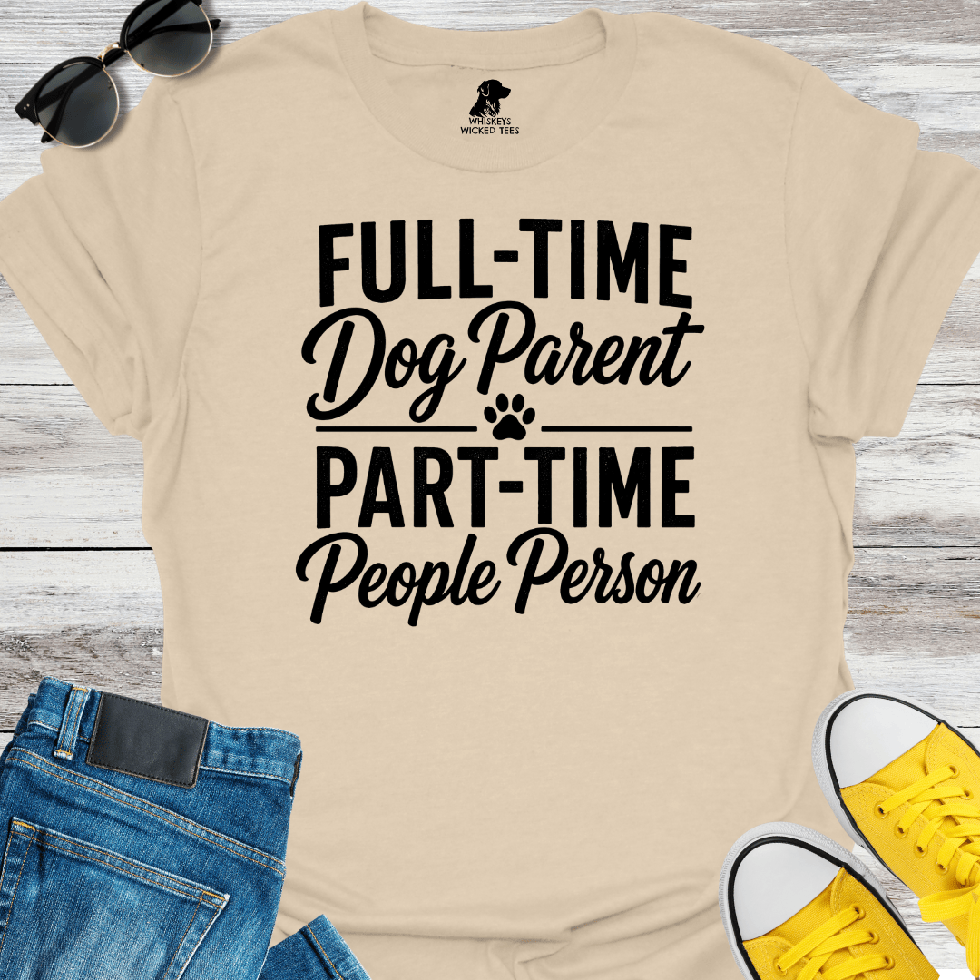 Full-Time Dog Mom Part-Time People Person  T-Shirt