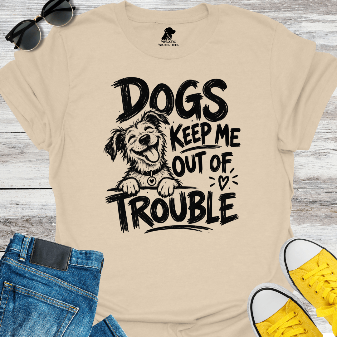 Dogs Keep Me Out Of Trouble T-shirt