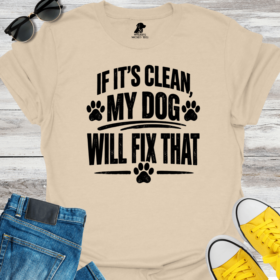 If It's Clean My Dog Will Fix That   T-shirt