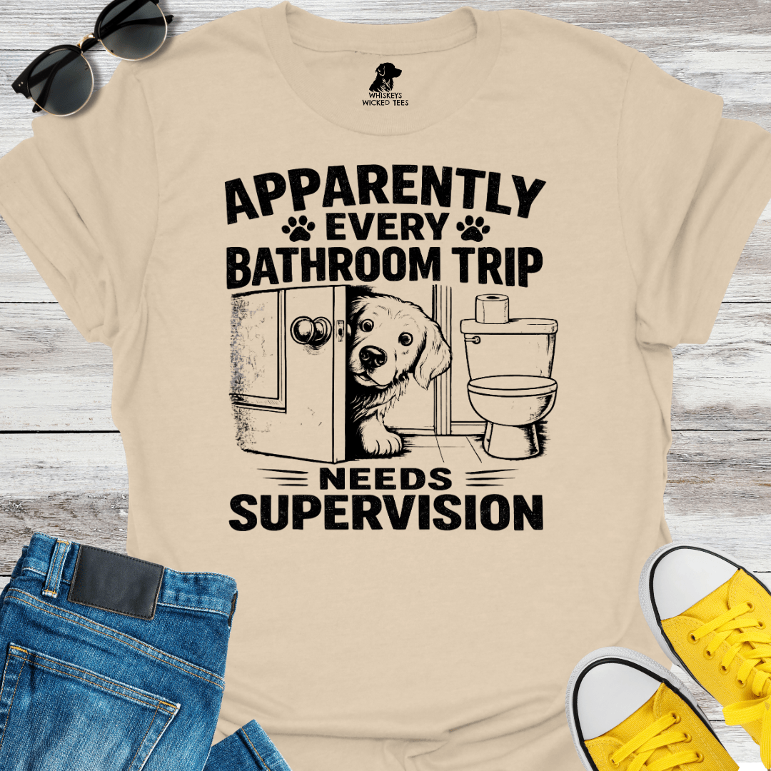 Apparently Every Bathroom Trip Needs Supervision  T-shirt