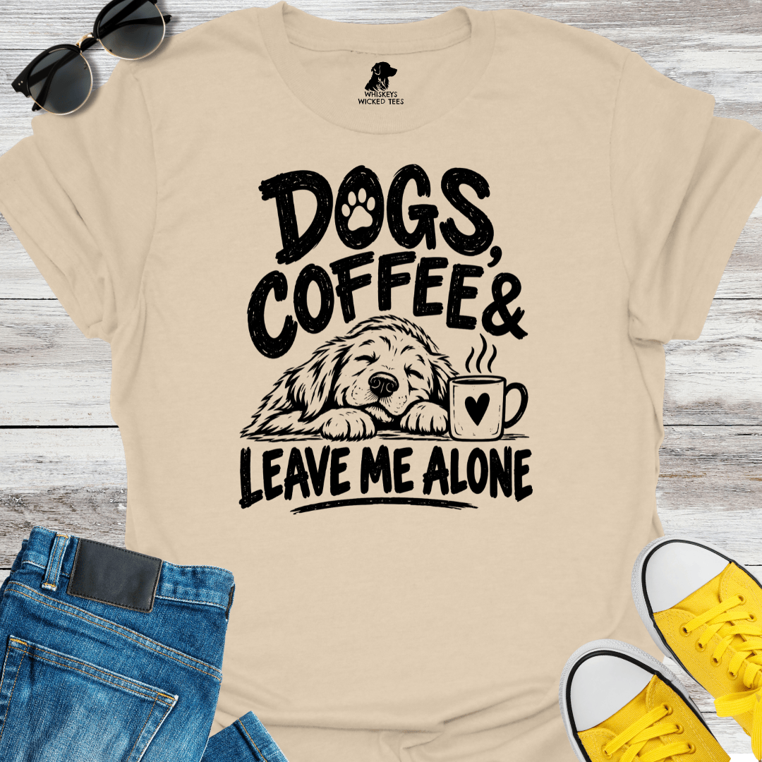 Dogs, Coffee & Leave Me Alone  T-shirt