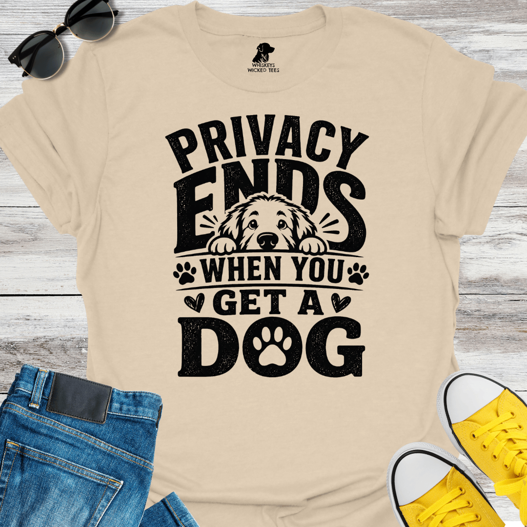 Privacy Ends When You Get A Dog  T-shirt
