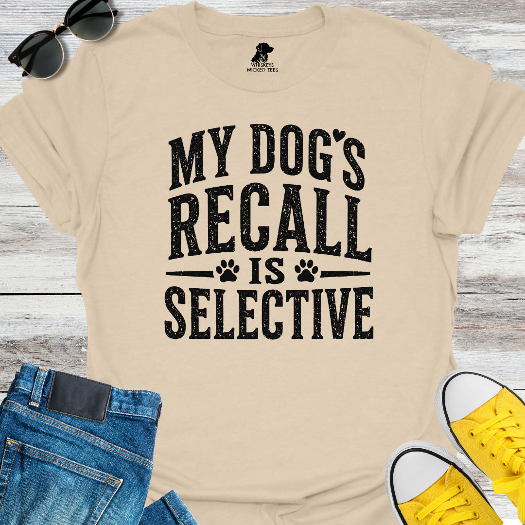 My Dog's Recall Is Selective  T-shirt