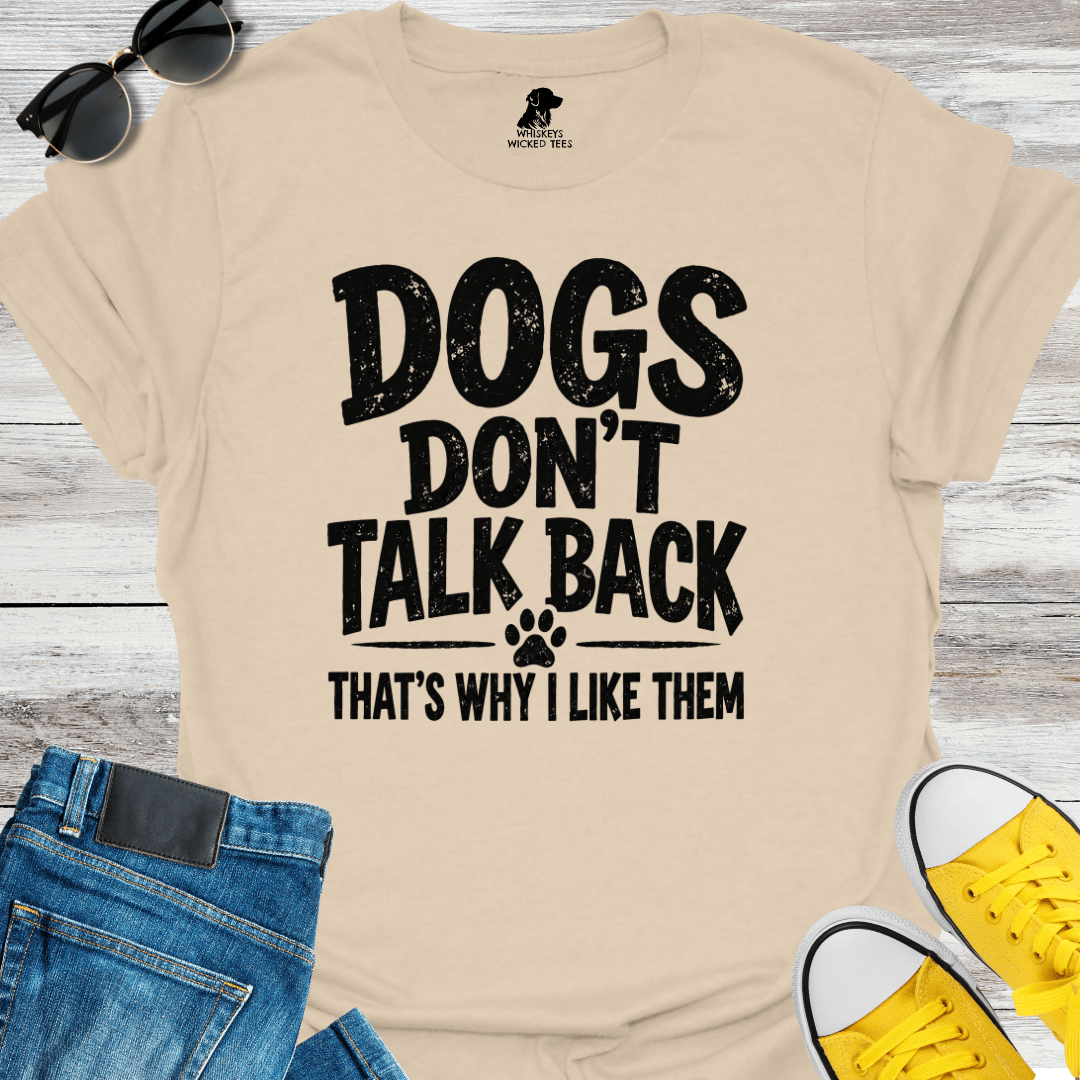 Dog Don't Talk Back... T-shirt