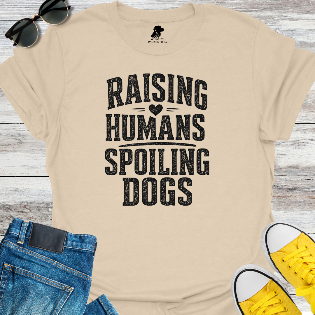 Raising Humans Spoiling Dogs  T-shirt