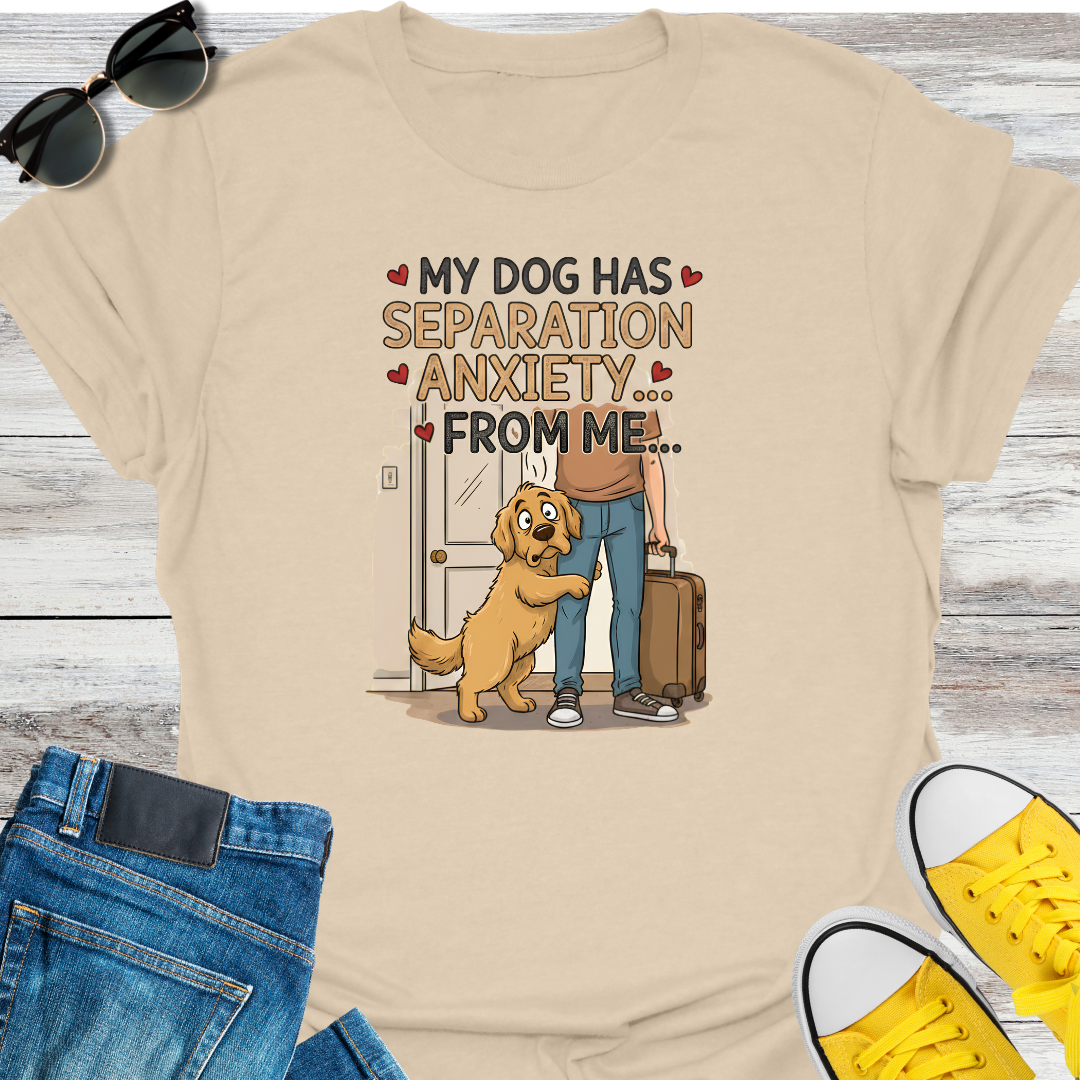 My Dog Has Separation Anxiety  T-Shirt