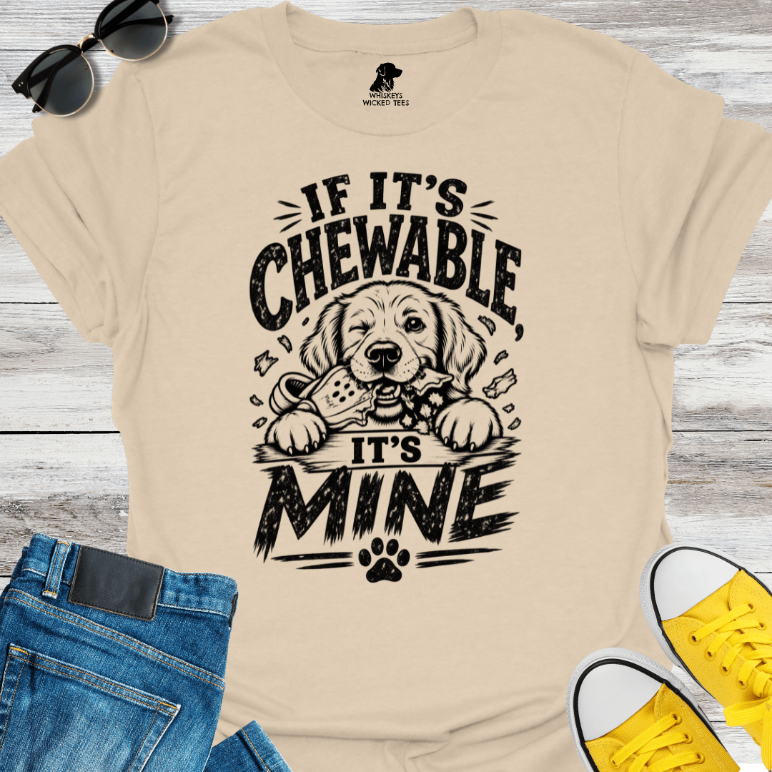 If It's Chewable It's Mine  T-shirt