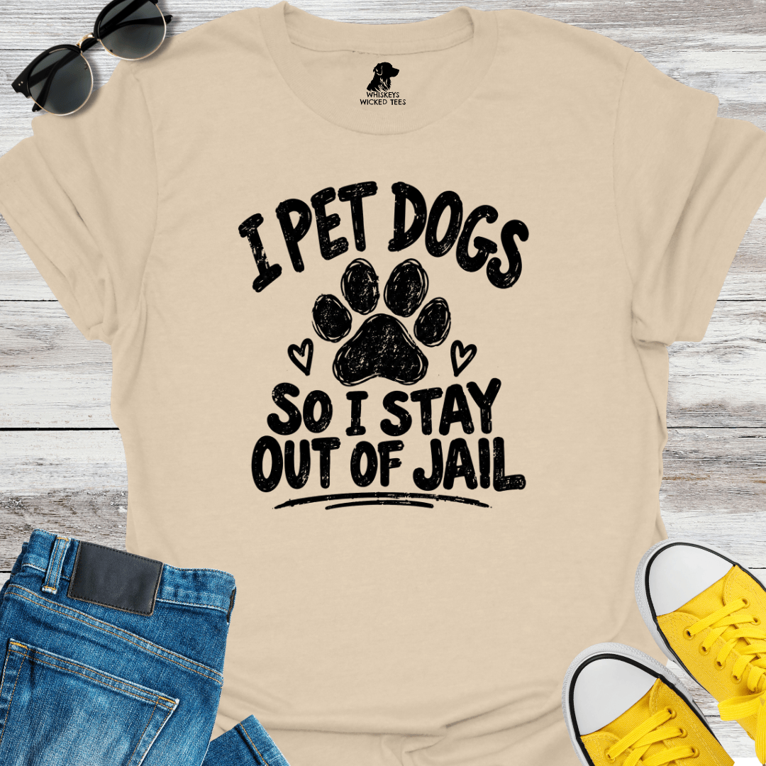 I Pet Dogs So I Stay Out Of Jail  T-Shirt