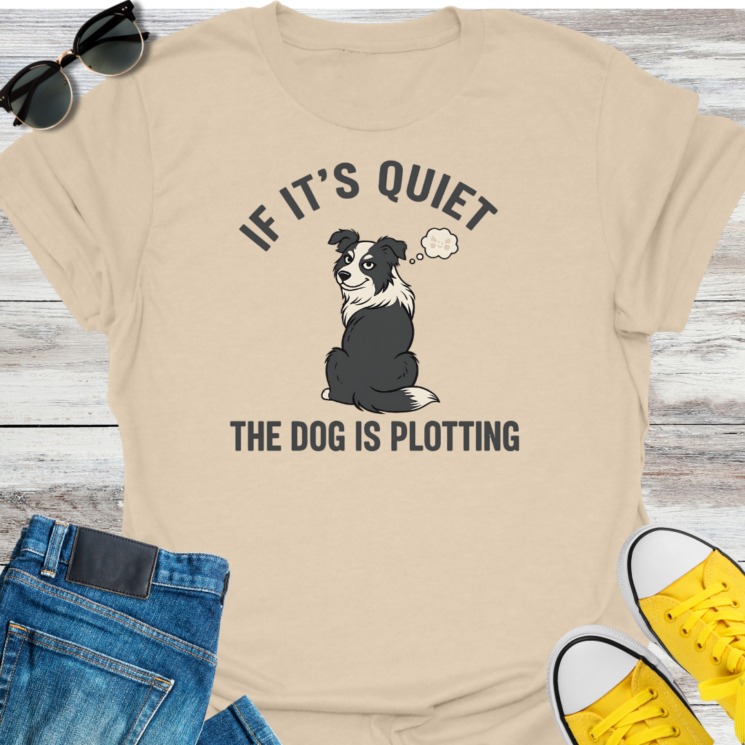 If It's Quite the Dog is Plotting T-Shirt