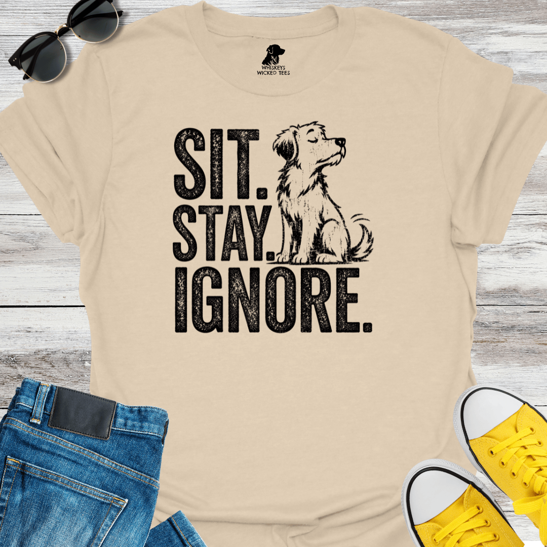 Sit. Stay. Ignore   T-shirt