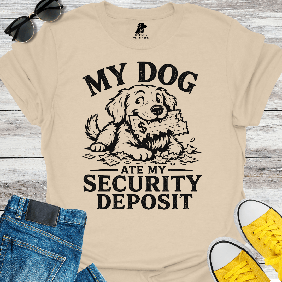 My Dog Ate My Security Deposit  T-shirt