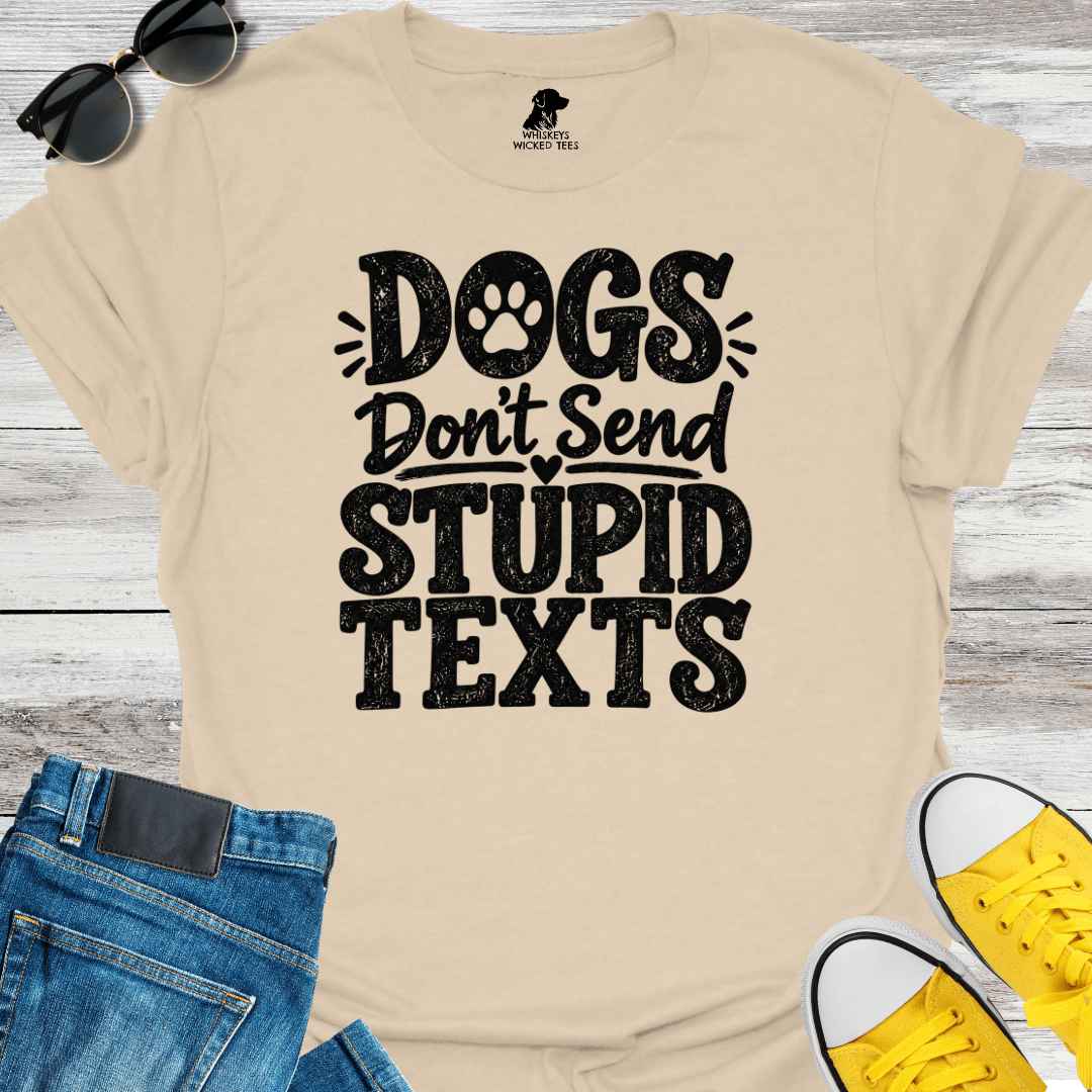 Dogs Don't Send Stupid Texts  T-shirt