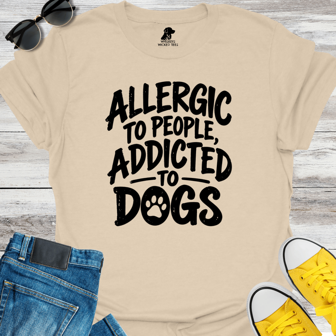 Allergic To People, Addicted To Dogs T-shirt