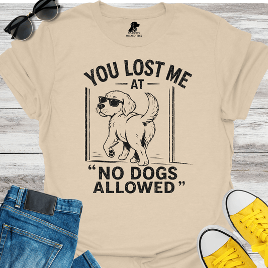 You Lost Me At No Dogs Allow  T-shirt