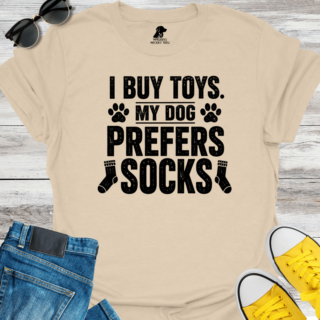 I Buy Toys. My Dog Prefers Socks   T-shirt