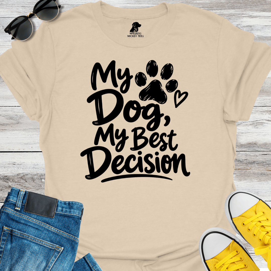My Dog My Best Decision  T-Shirt